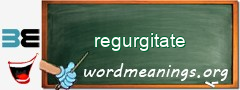 WordMeaning blackboard for regurgitate